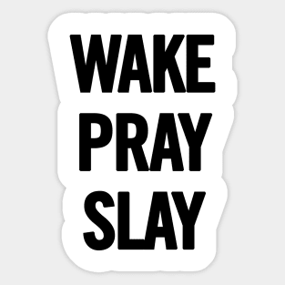 Wake Pray Slay Sticker